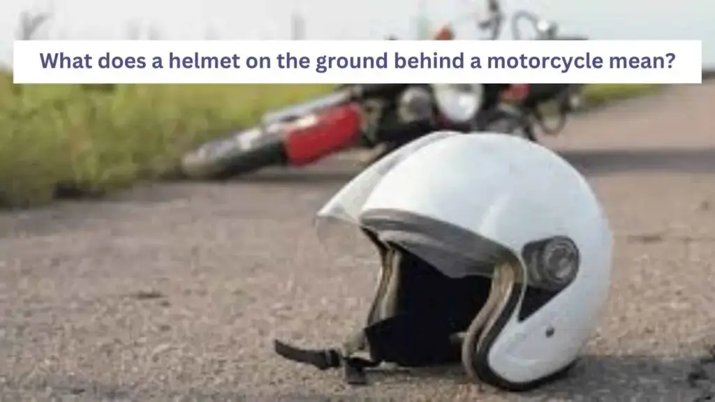 what does a helmet on the ground behind a motorcycle mean