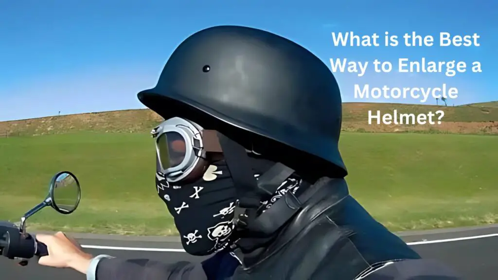 Make a Motorcycle Helmet Bigger